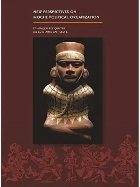 New Perspectives on Moche Political Organization - Jeffrey Quilter