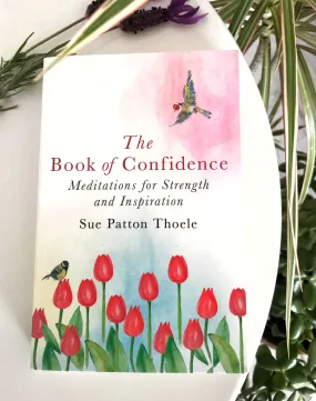 THE BOOK OF CONFIDENCE - MEDITATIONS FOR STRENGTH AND INSPIRATION - SUE PATTON THOELE